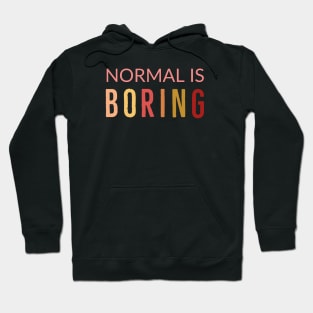 Normal Is Boring Hoodie